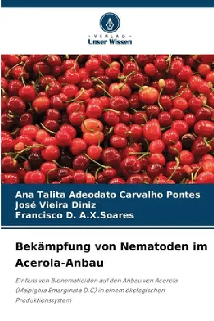 Bekämpfung von Nematoden im Acerola-Anbau by Ana Talita Adeodato Carvalho Pontes, José Vieira Diniz, Francisco D. a. X. Soares