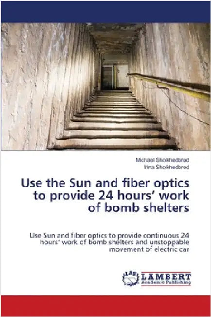 Use the Sun and fiber optics to provide 24 hours' work of bomb shelters by Shoikhedbrod, Michael