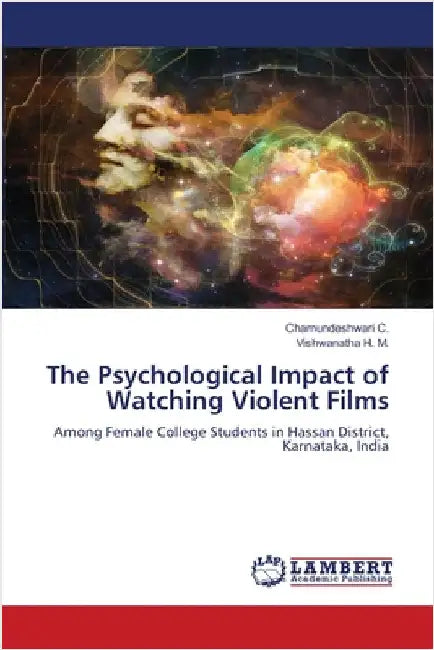 The Psychological Impact of Watching Violent Films by C, Chamundeshwari