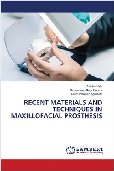Recent Materials and Techniques in Maxillofacial Prosthesis by Aathira Velu