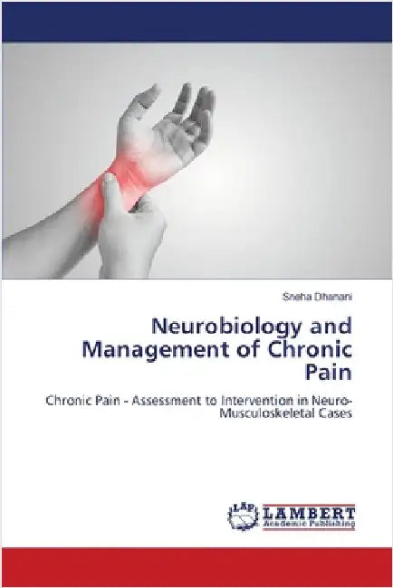 Neurobiology and Management of Chronic Pain by Sneha Dhanani