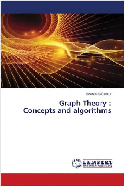 Graph Theory: Concepts and algorithms by Boutkhil Sidaoui