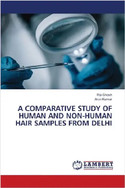 A Comparative Study of Human and Non-Human Hair Samples from Delhi by Ghosh, Ria