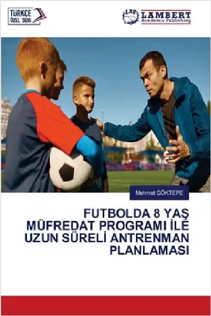 Futbolda 8 YaŞ Müfredat Programi İle Uzun Sürelİ Antrenman Planlamasi by Mehmet Göktepe