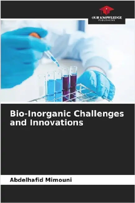 Bio-Inorganic Challenges and Innovations by Abdelhafid Mimouni