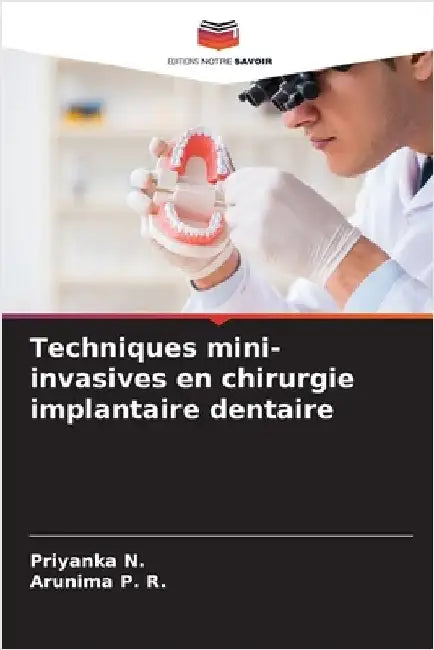 Techniques mini-invasives en chirurgie implantaire dentaire by Priyanka N