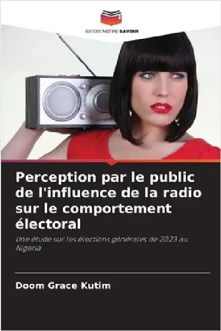 Perception par le public de l'influence de la radio sur le comportement électoral by Kutim, Doom Grace