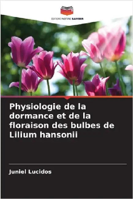 Physiologie de la dormance et de la floraison des bulbes de Lilium hansonii by Juniel Lucidos