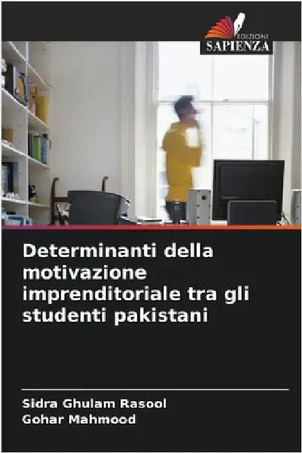Determinanti della motivazione imprenditoriale tra gli studenti pakistani by Rasool, Sidra Ghulam