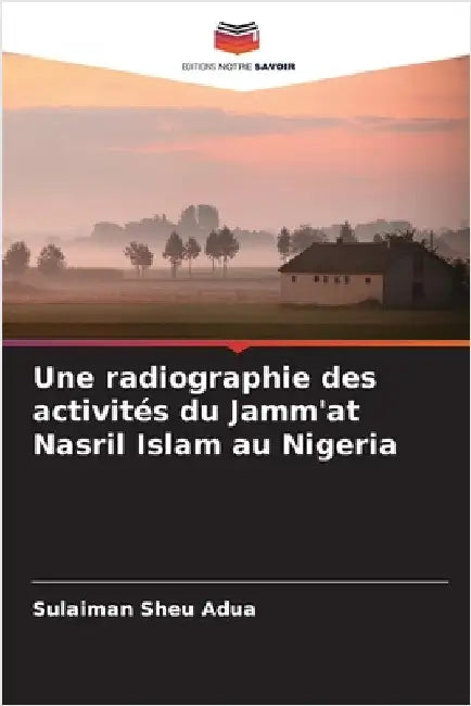 Une radiographie des activités du Jamm'at Nasril Islam au Nigeria by Sheu Adua, Sulaiman