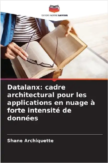Datalanx: cadre architectural pour les applications en nuage à forte intensité de données by Shane Archiquette