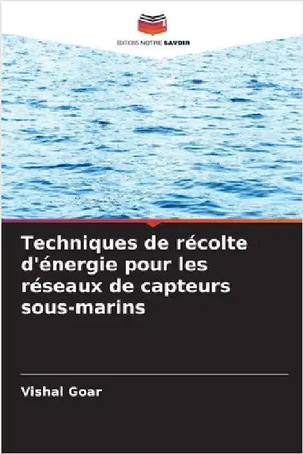 Techniques de récolte d'énergie pour les réseaux de capteurs sous-marins by Goar, Vishal