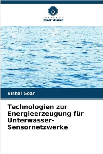 Technologien zur Energieerzeugung für Unterwasser- Sensornetzwerke by Vishal Goar