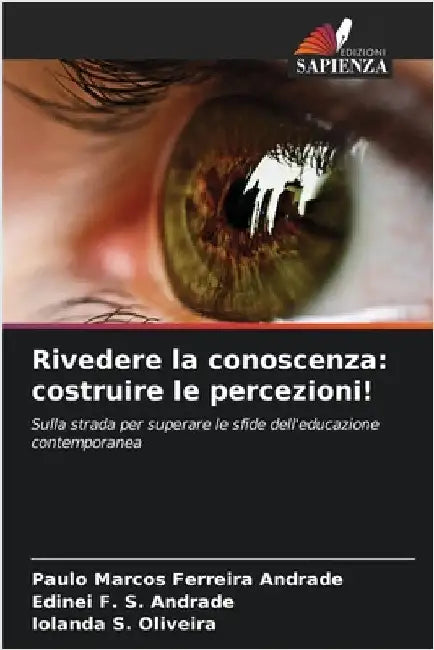 Rivedere la conoscenza: costruire le percezioni! by Paulo Marcos Ferreira Andrade