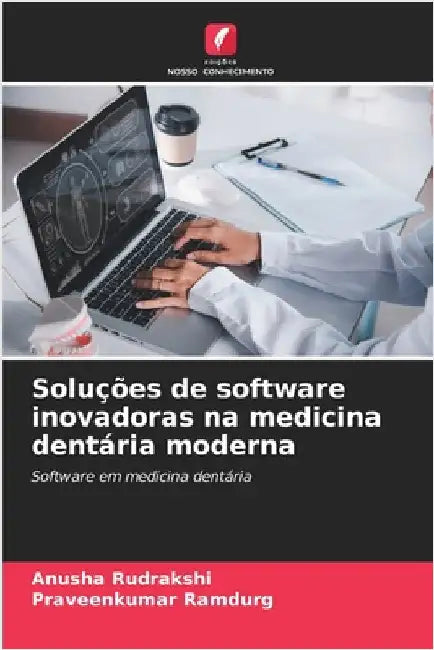 Soluções de software inovadoras na medicina dentária moderna by Rudrakshi, Anusha
