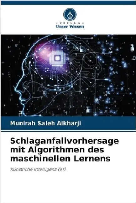 Schlaganfallvorhersage mit Algorithmen des maschinellen Lernens by Alkharji, Munirah Saleh