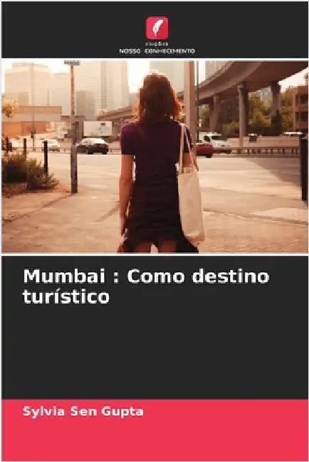 Mumbai: Como destino turístico by Sylvia Sen