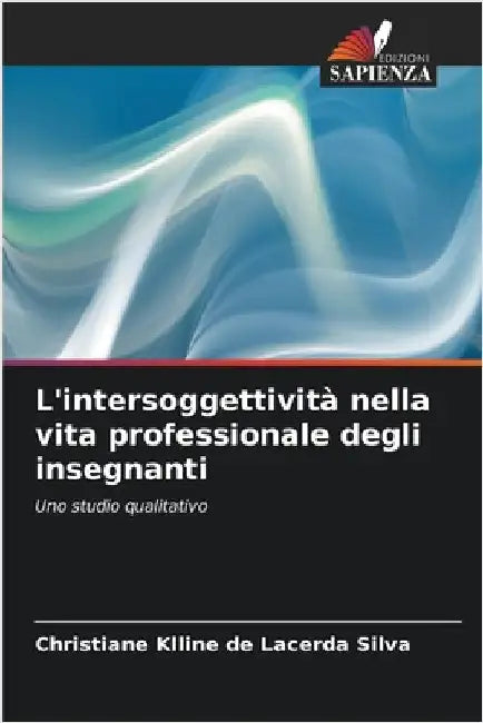 L'intersoggettività nella vita professionale degli insegnanti by de Lacerda Silva, Christiane Klline