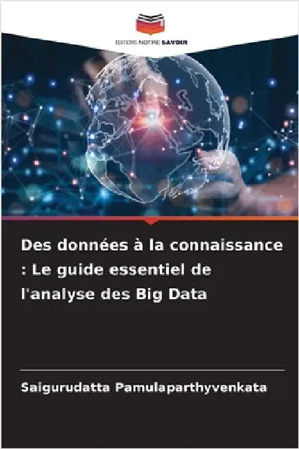 Des données à la connaissance: Le guide essentiel de l'analyse des Big Data by Saigurudatta Pamulaparthyvenkata