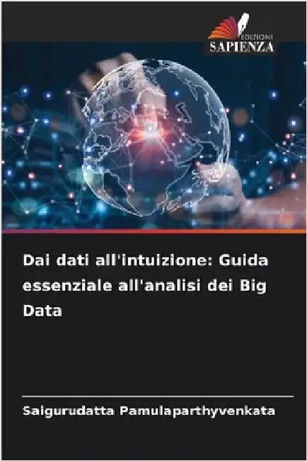 Dai dati all'intuizione: Guida essenziale all'analisi dei Big Data by Saigurudatta Pamulaparthyvenkata