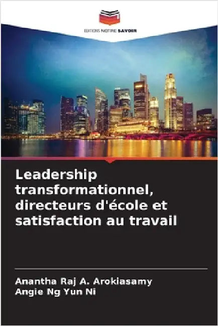 Leadership transformationnel, directeurs d'école et satisfaction au travail by Anantha Raj A. Arokiasamy