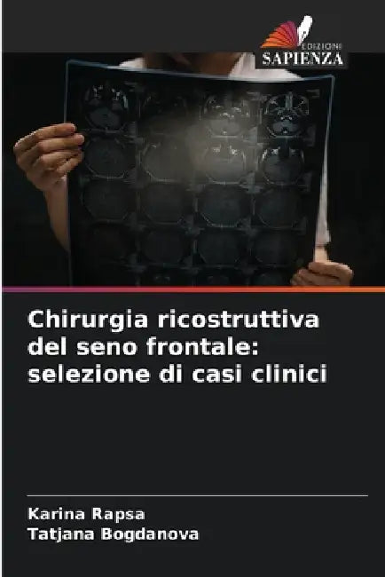 Chirurgia ricostruttiva del seno frontale: selezione di casi clinici by Karina Rapsa, Tatjana Bogdanova