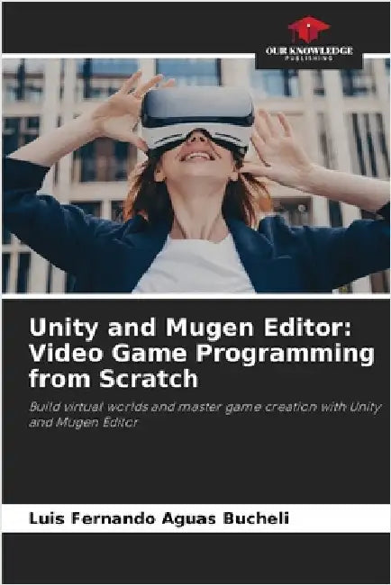 Unity and Mugen Editor: Video Game Programming from Scratch by Aguas Bucheli, Luis Fernando