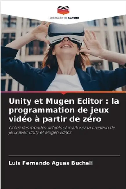 Unity et Mugen Editor: la programmation de jeux vidéo à partir de zéro by Luis Fernando Aguas Bucheli