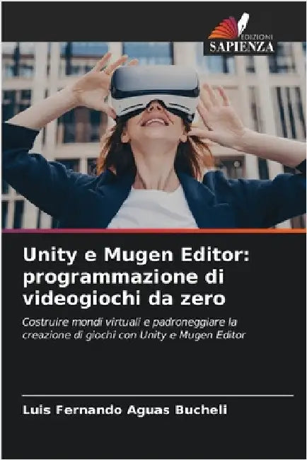 Unity e Mugen Editor: programmazione di videogiochi da zero by Luis Fernando Aguas Bucheli