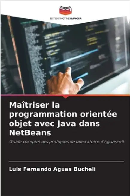 Maîtriser la programmation orientée objet avec Java dans NetBeans by Luis Fernando Aguas Bucheli