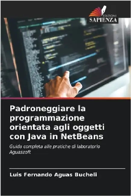 Padroneggiare la programmazione orientata agli oggetti con Java in NetBeans by Luis Fernando Aguas Bucheli