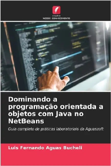 Dominando a programação orientada a objetos com Java no NetBeans by Aguas Bucheli, Luis Fernando