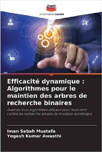 Efficacité dynamique: Algorithmes pour le maintien des arbres de recherche binaires by Sabah Mustafa, Iman