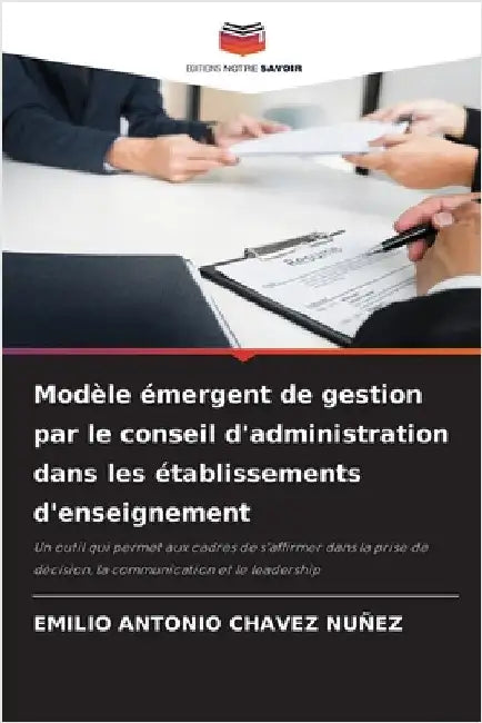 Modèle émergent de gestion par le conseil d'administration dans les établissements d'enseignement by Emilio Antonio Chavez Nuñez