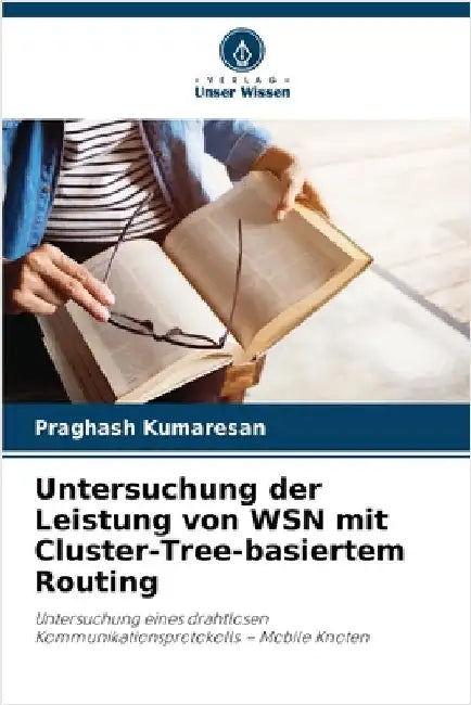 Untersuchung der Leistung von WSN mit Cluster-Tree-basiertem Routing by Praghash Kumaresan