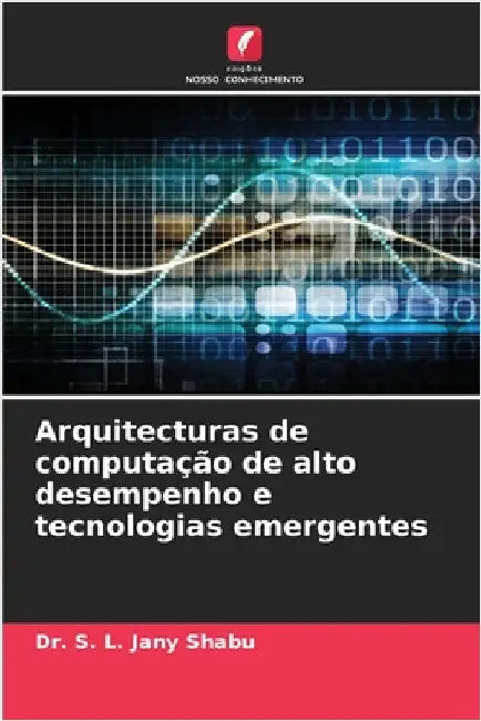 Arquitecturas de computação de alto desempenho e tecnologias emergentes by Shabu, S. L. Jany