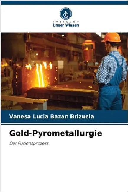 Gold-Pyrometallurgie by Vanesa Lucia Bazan Brizuela