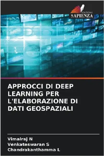 Approcci Di Deep Learning Per l'Elaborazione Di Dati Geospaziali by N, Vimalraj
