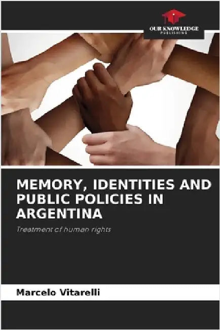 Memory, Identities and Public Policies in Argentina by Vitarelli, Marcelo