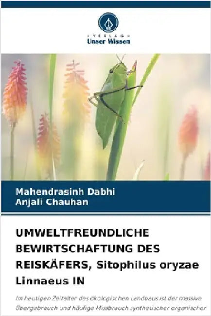 UMWELTFREUNDLICHE BEWIRTSCHAFTUNG DES REISKÄFERS, Sitophilus oryzae Linnaeus IN by Dabhi, Mahendrasinh