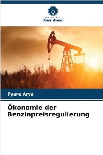 Ökonomie der Benzinpreisregulierung by Arya, Pyare