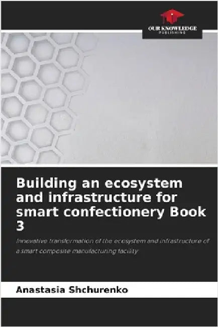 Building an ecosystem and infrastructure for smart confectionery Book 3 by Anastasia Shchurenko