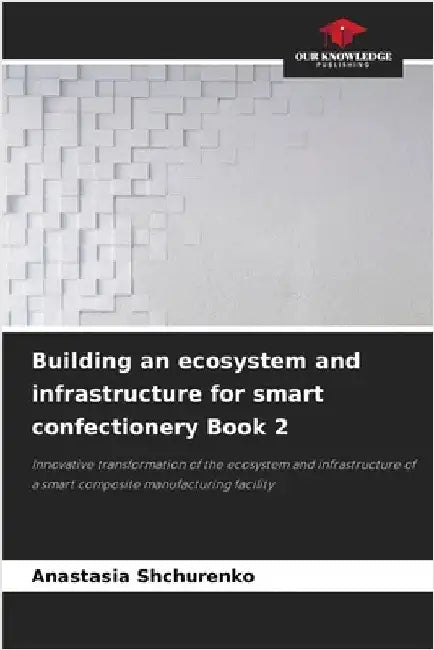 Building an ecosystem and infrastructure for smart confectionery Book 2 by Anastasia Shchurenko