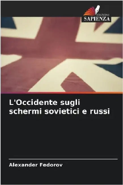 L'Occidente sugli schermi sovietici e russi by Alexander Fedorov
