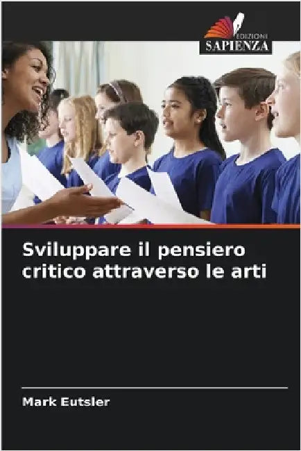 Sviluppare il pensiero critico attraverso le arti by Mark Eutsler