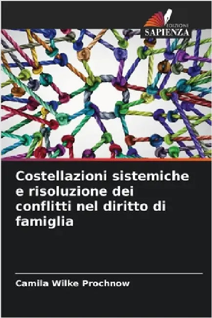 Costellazioni sistemiche e risoluzione dei conflitti nel diritto di famiglia by Camila Wilke Prochnow