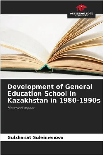Development of General Education School in Kazakhstan in 1980-1990s by Gulzhanat Suleimenova