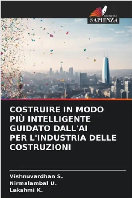 Costruire in Modo Più Intelligente Guidato Dall'ai Per l'Industria Delle Costruzioni by S, Vishnuvardhan