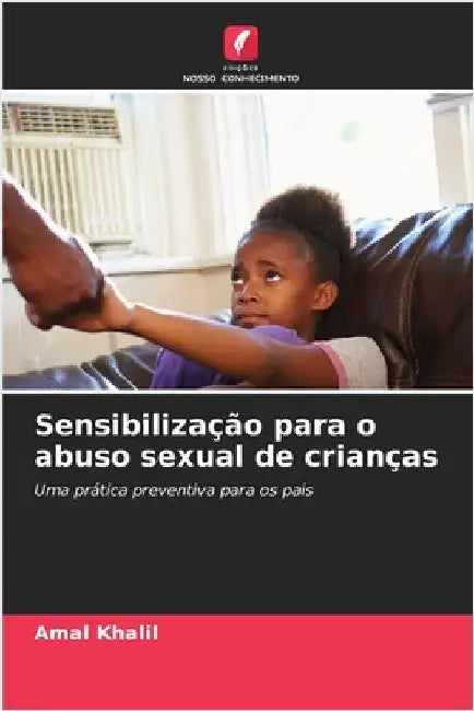 Sensibilização para o abuso sexual de crianças by Khalil, Amal