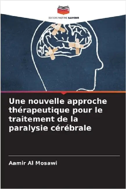 Une nouvelle approche thérapeutique pour le traitement de la paralysie cérébrale by Aamir Al Mosawi